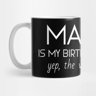 March Is My Birthday Month Yep, The Whole Month Mug